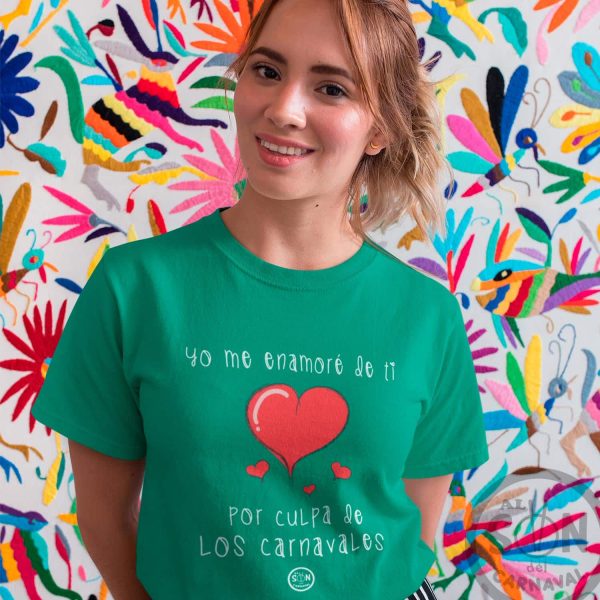 camiseta yo me enamore de ti por culpa de los carnavales verde